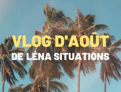 Lena Situations et ses vlogs d’août : une masterclass